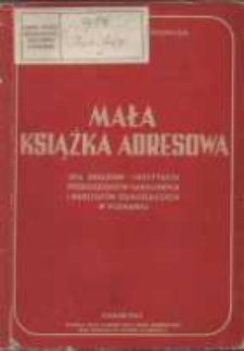 Mała książka adresowa; spis urzęd&oacute;w-instytucyi, przedsiębiorstw handlowych i warsztat&oacute;w rzemieślniczych w Poznaniu
