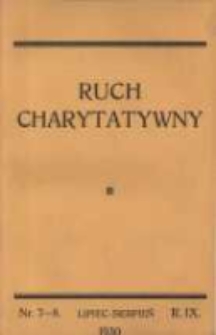 Ruch Charytatywny: miesięcznik Związku Towarzystw Dobroczynności "Caritas" i Rad Wyższych Konferencji św. Wincentego a Paulo Męskich i Żeńskich 1930 lipiec/sierpień R.9 Nr7
