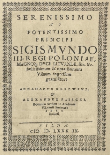 Serenissimo ac Potentissimo principi Sigismundo III. regi Poloniae [...] Vilnam ingressum gratula[n]tur: Abrahamus Krzewski et Alexander Raiecki [...]