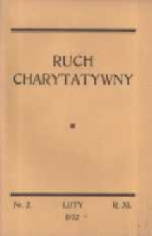 Ruch Charytatywny: czasopismo poświęcone dobroczynności katolickiej; wychodzi co miesiąc nakładem Związku Towarzystw Dobroczynności "Caritas" w Poznaniu 1932 luty R.11 Nr2