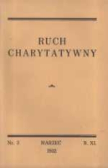 Ruch Charytatywny: czasopismo poświęcone dobroczynności katolickiej; wychodzi co miesiąc nakładem Związku Towarzystw Dobroczynności "Caritas" w Poznaniu 1932 marzec R.11 Nr3