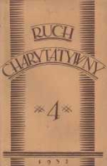 Ruch Charytatywny: czasopismo poświęcone dobroczynności katolickiej; wychodzi co miesiąc nakładem Związku Towarzystw Dobroczynności "Caritas" w Poznaniu 1932 kwiecień R.11 Nr4