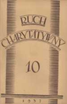 Ruch Charytatywny: czasopismo poświęcone dobroczynności katolickiej; wychodzi co miesiąc nakładem Związku Towarzystw Dobroczynności "Caritas" w Poznaniu 1932 październik R.11 Nr10