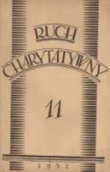 Ruch Charytatywny: czasopismo poświęcone dobroczynności katolickiej; wychodzi co miesiąc nakładem Związku Towarzystw Dobroczynności "Caritas" w Poznaniu 1932 listopad R.11 Nr11