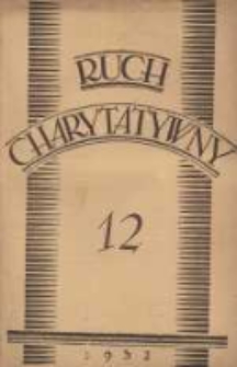 Ruch Charytatywny: czasopismo poświęcone dobroczynności katolickiej; wychodzi co miesiąc nakładem Związku Towarzystw Dobroczynności "Caritas" w Poznaniu 1932 grudzień R.11 Nr12