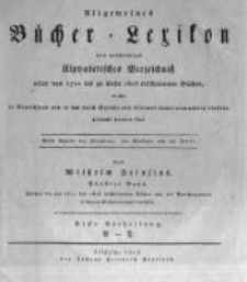 Allgemeines B&uuml;cher-Lexikon oder vollst&auml;ndiges alphabetisches Verzeichniss der von 1700 bis zu Ende 1815 erschienenen B&uuml;cher welche in Deutschland und in [...] verwandten L&auml;ndern gedruckt worden sind. Bd. 5, Welcher die von 1811 bis Ende 1815 erschienenen B&uuml;cher [...] enth&auml;lt. Abt. 1, A-F
