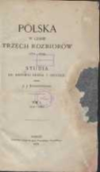 Polska w czasie trzech rozbiorów 1772-1799: studia do historyi ducha i obyczaju. T. 1, 1872-1787