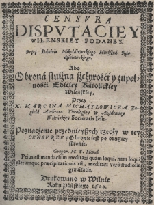 Censura dispvtaciey wilenskiey podaney przez Daniela Mikołaiewskiego ministra radzieiewskiego. Abo obrona słuszna szcżyrośći y zupełnośći ediciey katolickiey Wileńskiey / przez X. Marcina Michaylowica Zagiela [...]