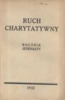 Ruch Charytatywny: czasopismo poświęcone dobroczynności katolickiej; wychodzi co miesiąc nakładem Związku Towarzystw Dobroczynności "Caritas" w Poznaniu 1932 styczeń R.11 Nr1