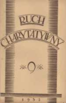 Ruch Charytatywny: czasopismo poświęcone dobroczynności katolickiej; wychodzi co miesiąc nakładem Związku Towarzystw Dobroczynności "Caritas" w Poznaniu 1932 wrzesień R.11 Nr9