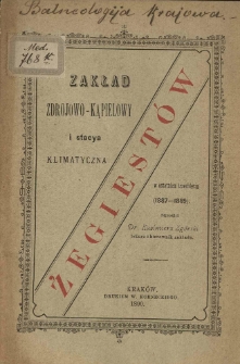 Zakład zdrojowo-kąpielowy i stacya klimatyczna Żegiest&oacute;w w ostatniem trzechleciu (1887-1889)