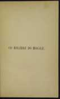 Od kolebki do mogiły: z życia zapomnianego człowieka: opowiadanie