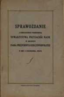 Sprawozdanie z uroczystego posiedzenia Towarzystwa Przyjaciół Nauk w obecności Pana Prezydenta Rzeczypospolitej w dniu 5 października 1936 r.
