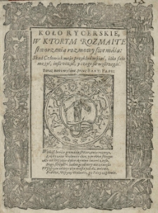 Koło rycerskie w ktorym rozmaite stworzenia rozmowy swe maią: skąd człowiek może przykład wźąć, iako sam ma żyć, insze uczyć, y czego się wystrzegać