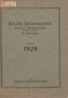 Roczne Sprawozdanie Związku Fabrykant&oacute;w Towarzystwa Zapisanego w Poznaniu za Rok 1929