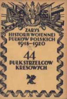 Zarys historji wojennej 44-go Pułku Strzelc&oacute;w Kresowych