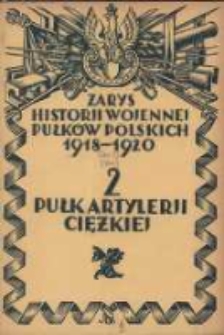 Zarys historji wojennej 2-go Pułku Artylerji Ciężkiej