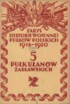 Zarys historji wojennej 5-go Pułku Ułan&oacute;w Zasławskich