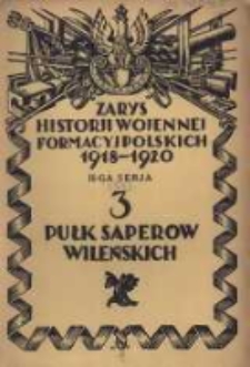 Zarys historji wojennej 3-go Pułku Saper&oacute;w Wileńskich