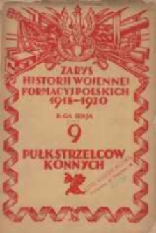 Zarys historji wojennej 9-go Pułku Strzelc&oacute;w Konnych