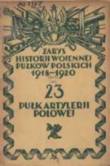 Zarys historji wojennej 23 Pułku Artylerji Polowej