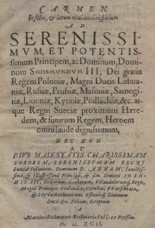 Carmen in felix. [et] laetum novi anni auspicium ad Serenissimum, et potentissimum principem, ac Dominum Sigismundum III, Dei gratia regem Poloniae [...] nec non ad eius [...] Sororem [...] Annam [...] Joannis III, Svecorum [...] regis [...] filiam, scriptum a [...]