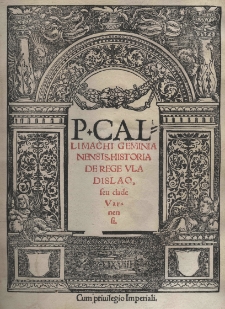 P. Callimachi Geminia Nensis Historia de rege Vladislao, seu clade Varnensi