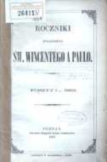 Roczniki Towarzystwa Ś. Wincentego a Paulo; przekład dla konferencyj polskich z upoważnienia Rady Generalnej z Buletynów francuzkich przez Radę Wyższą Poznańską w skróceniu wydany R.1869 posz.1