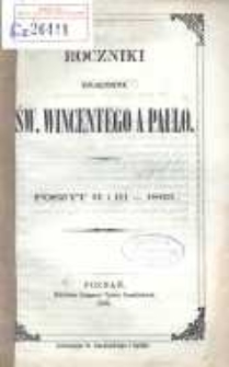 Roczniki Towarzystwa Ś. Wincentego a Paulo; przekład dla konferencyj polskich z upoważnienia Rady Generalnej z Buletynów francuzkich przez Radę Wyższą Poznańską w skróceniu wydany R.1869 posz.2 i 3