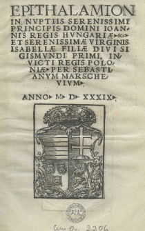 Epithalamion in nuptiis serenissimi principis Domini Joannis regis Hungariae et serenissimae virginis Isabellae filiae divis Sigismundi I [słow.], invicti regis Poloniae per Sebastianum Marschevium anno 1539