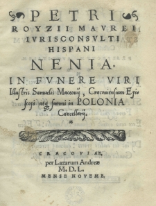 Nenia in funere viri illustris Samuelis Maceouij, Cracoviensium episcopi tque summi in Polonia Cancellarij