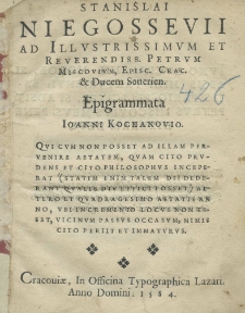 Stanislai Niegossevii ad Illustrissimum et Reverendiss. Petrum Miscovium, episc[opum] Crac[oviensem] et Ducem Seuerin. Epigrammata Ioanni Kochanovio