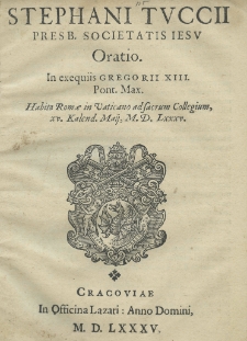 Oratio in exequiis Gregorii XIII. Pont[ificis] Max[imi]. Habita Romae in Vaticano ad Sacrum Collegium, XV. Kalend. Maij [17 IV] 1585