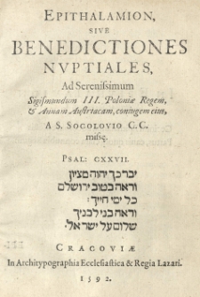 Epithalamion, sive benedictiones nvptiales, ad Serenissimum Sigismundum III. Poloniae regem, et Annam Austriacam, coniugem eius, a S[tanislao] Socolovio C. C. missę
