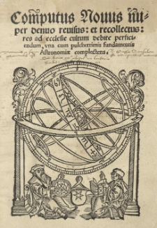Computus Novus nuper denuo revisus et recollectus res ad ecclesie cultum debite perficiendum una cum pulcherrimis fundamentis astronomiae complectens