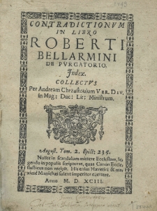 Contradictionum in libro Roberti Bellarmini De purgatorio. Index. Collectus per Andream Chrząstovium