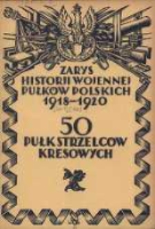 Zarys historji wojennej 50-go Pułku Strzelc&oacute;w Kresowych