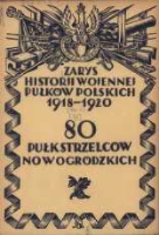 Zarys historji wojennej 80-go Pułku Strzelc&oacute;w Nowogr&oacute;dzkich