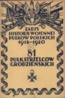 Zarys historji wojennej 81-go Pułku Strzelc&oacute;w Grodzieńskich