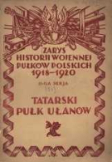 Zarys historji wojennej Tatarskiego Pułku Ułan&oacute;w im. płk. Mustafy Achmatowicza