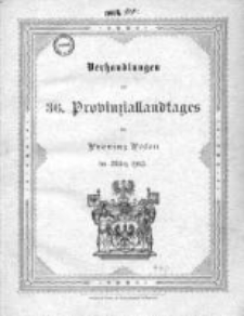 Verhandlungen des 36 Provinziallandtages der Provinz Posen im M&auml;rz 1903