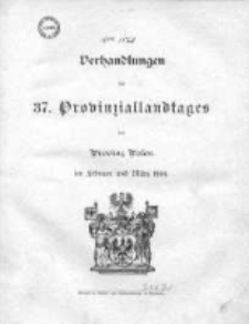 Verhandlungen des 37 Provinziallandtages der Provinz Posen im Februar und März 1904