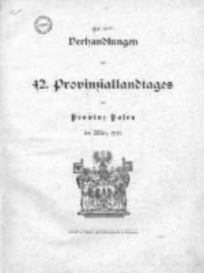 Verhandlungen des 42 Provinziallandtages der Provinz Posen im M&auml;rz 1910
