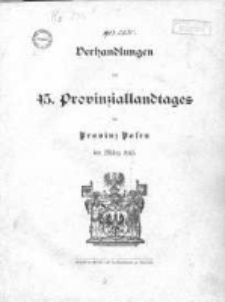 Verhandlungen des 45 Provinziallandtages der Provinz Posen im März 1913