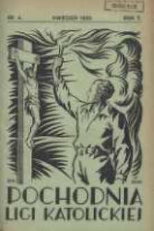 Pochodnia Ligi Katolickiej: miesięcznik "Ligi Katolickiej" w Archidiecezjach Gnieźnieńskiej i Poznańskiej 1929.04 R.7 Nr4