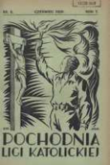 Pochodnia Ligi Katolickiej: miesięcznik "Ligi Katolickiej" w Archidiecezjach Gnieźnieńskiej i Poznańskiej 1929.06 R.7 Nr6
