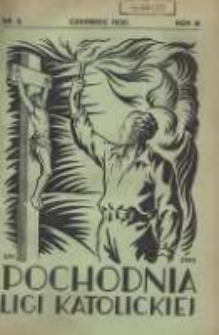 Pochodnia Ligi Katolickiej: miesięcznik "Ligi Katolickiej" w Archidiecezjach Gnieźnieńskiej i Poznańskiej 1930.06 R.8 Nr6