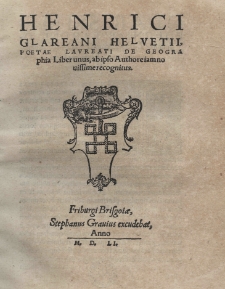 Henrici Glareani Helvetii, poetae laureati De geographia liber unus, ab ipso Authore iam novissime recognitus