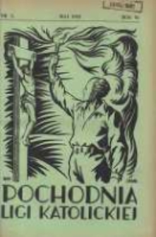 Pochodnia Ligi Katolickiej: miesięcznik "Ligi Katolickiej" w Archidiecezjach Gnieźnieńskiej i Poznańskiej 1932.05 R.10 Nr5
