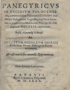 Panegyricus in excidium Polocense atq[ue] in memorabilem victoriam Stephani invictisimi Poloniarum Regis Magnique Ducis Lituaniae ex potentissimo Moschorum principe III Cal. Septemb. 1579 [rom.], reportatam, Basilii Hyacinthii Vilnensis. Ad inclytum Nicolaum Georgii Rodiuillem Ducem Dubingae et Bierzae in Lituania. Accesserunt in fine nonnulla Epigrammata. Cum Licentia Superiorum